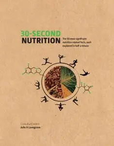 30-Second Nutrition: The 50 most significant food-related facts, each explained in half a minute (30-Second)