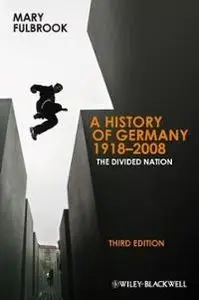 A History of Germany 1918-2008: The Divided Nation, 3 edition