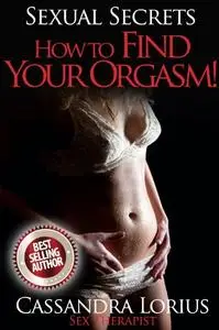 How To Find Your Orgasm (SEXUAL SECRETS)