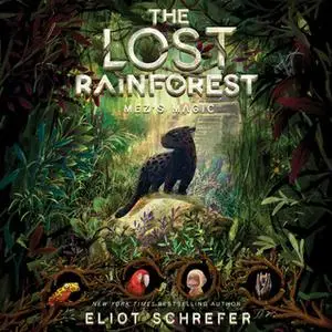 «The Lost Rainforest: Mez's Magic» by Eliot Schrefer