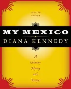 My Mexico: A Culinary Odyssey with Recipes