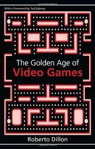 The Golden Age of Video Games: The Birth of a Multibillion Dollar Industry (Repost)