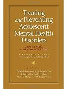 Treating and Preventing Adolescent Mental Health Disorders: What We Know and What We Don't Know