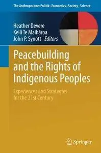 Peacebuilding and the Rights of Indigenous Peoples: Experiences and Strategies for the 21st Century
