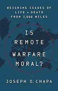 Is Remote Warfare Moral?: Weighing Issues of Life and Death from 7,000 Miles