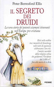 Peter B. Ellis - Il segreto dei druidi. La vera storia dei potenti sciamani itineranti nell'Europa pre-cristiana (1997)