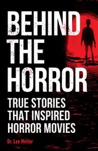 Behind the Horror: True Stories that Inspired Horror Movies