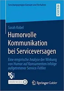 Humorvolle Kommunikation bei Serviceversagen: Eine empirische Analyse der Wirkung von Humor auf Konsumenten infolge aufgetreten