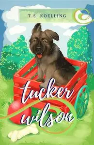 «Tucker Wilson» by T.S. Koelling