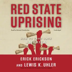 «Red State Uprising» by Erick Erickson,Lewis K. Uhler
