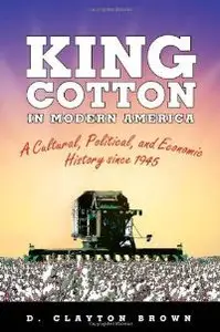King Cotton in Modern America: A Cultural, Political, and Economic History since 1945 (repost)