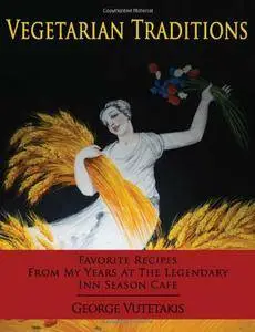 Vegetarian Traditions: Favorite Recipes From My Years at the Legendary Inn Season Cafe