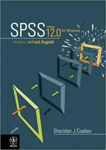 SPSS: Analysis Without Anguish Using SPSS Version 12.0 for Windows (v. 12) (Repost)