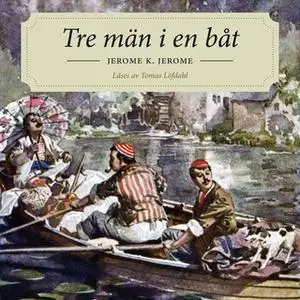 «Tre män i en båt» by Jerome K. Jerome