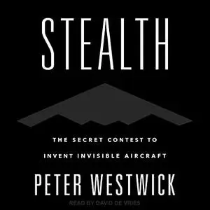 Stealth: The Secret Contest to Invent Invisible Aircraft [Audiobook]