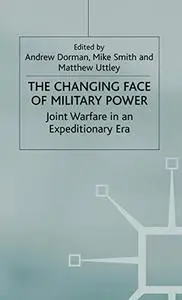 The Changing Face of Military Power Joint Warfare in an Expeditionary Era