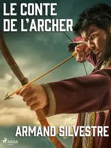 «Le Conte de l’Archer» by Armand Silvestre