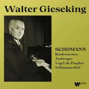 Walter Gieseking - Schumann- Arabesque, Kindeszenen & Vogel als Prophet (2022) [Official Digital Download 24/192]