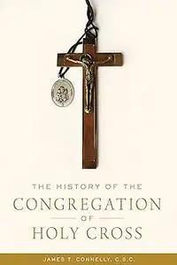 The History of the Congregation of Holy Cross