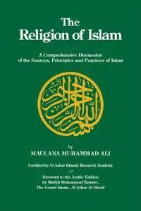 The Religion Of Islam: A Comprehensive Discussion Of The Sources, Principles And Practices Of Islam