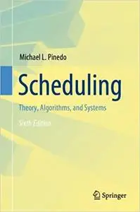 Scheduling: Theory, Algorithms, and Systems, 6th Edition