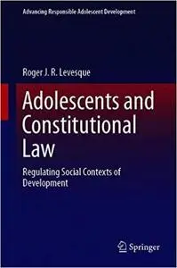 Adolescents and Constitutional Law: Regulating Social Contexts of Development