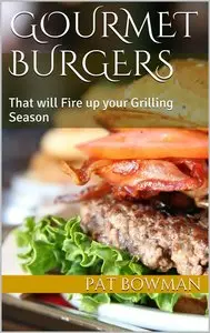Gourmet Burgers: That will Fire up your Grilling Season