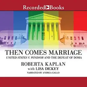 Then Comes Marriage: United States v. Windsor and the Defeat of DOMA [Audiobook]