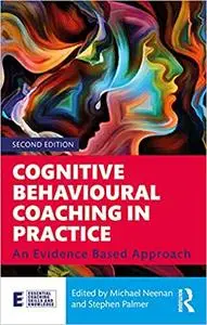 Cognitive Behavioural Coaching in Practice: An Evidence Based Approach  Ed 2