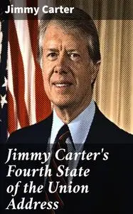 «Jimmy Carter's Fourth State of the Union Address» by Jimmy Carter