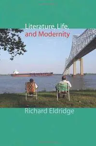 Literature, Life, and Modernity (Columbia Themes in Philosophy, Social Criticism, and the Arts)