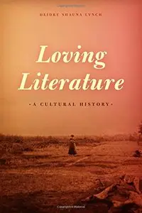 Loving Literature: A Cultural History