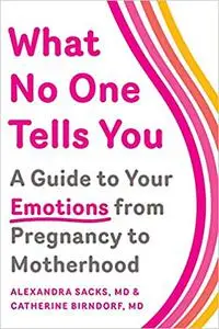 What No One Tells You: A Guide to Your Emotions from Pregnancy to Motherhood (repost)