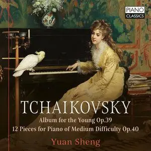 Yuan Sheng - Tchaikovsky Album for the Young Op. 39 12 Pieces for Piano of Medium Difficulty Op.40 (2022) [Of Digital Download]