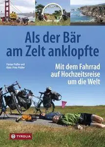 Als der Bär am Zelt anklopfte: Mit dem Fahrrad auf Hochzeitsreise um die Welt