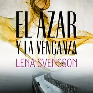 «El azar y la venganza» by Lena Svensson