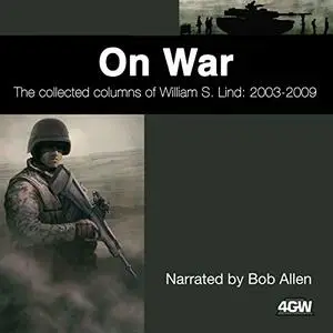 On War: The Collected Columns of William S. Lind 2003-2009 [Audiobook]