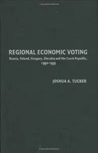 Regional Economic Voting: Russia, Poland, Hungary, Slovakia, and the Czech Republic, 1990-1999