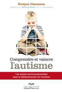 Evelyne Claessens, "Comprendre et vaincre l'autisme: Les causes environnementales dans le déclenchement de l'autisme"