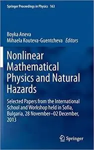 Nonlinear Mathematical Physics and Natural Hazards: Selected Papers from the International School and Workshop held in S