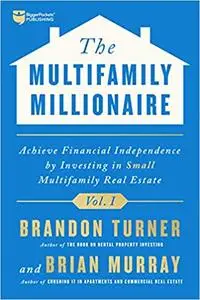 The Multifamily Millionaire, Volume I: Achieve Financial Freedom by Investing in Small Multifamily Real Estate: 1