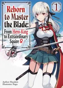 «Reborn to Master the Blade: From Hero-King to Extraordinary Squire ♀ Volume 1» by Hayaken
