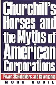 Churchill's Horses and the Myths of American Corporations: Power, Stakeholders, and Governance