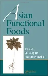 Asian Functional Foods (Nutraceutical Science and Technology) by Fereidoon Shahid
