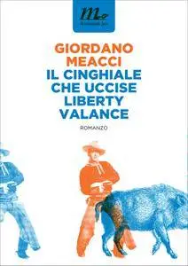 Giordano Meacci - Il cinghiale che uccise Liberty Valance (repost)