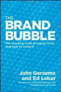 The Brand Bubble: The Looming Crisis in Brand Value and How to Avoid It