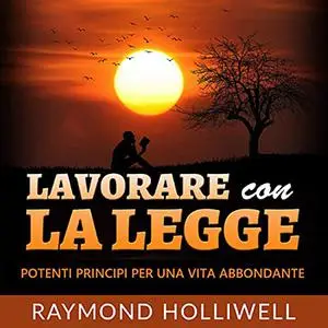 «Lavorare con la Legge» by Raymond Holliwell