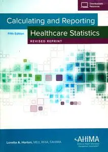 Calculating and Reporting Healthcare Statistics, 5th Edition