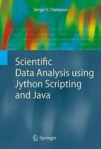 Scientific Data Analysis using Jython Scripting and Java (Advanced Information and Knowledge Processing) [Repost]