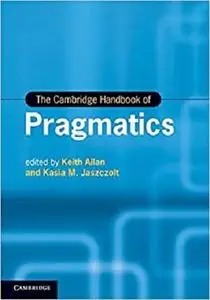 The Cambridge Handbook of Pragmatics